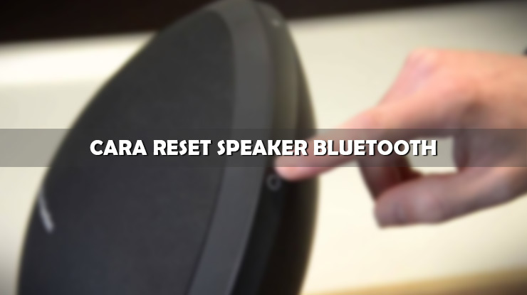 Cara Reset Speaker Bluetooth ke Setelan Pabrik