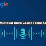 Cara Membuat Suara Google Tanpa Aplikasi