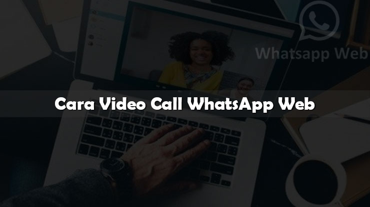 Cara Video Call WhatsApp Web