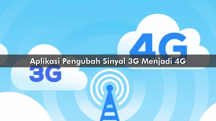 Aplikasi Pengubah Sinyal 3G Menjadi 4G