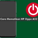 Cara Mematikan HP Oppo A52