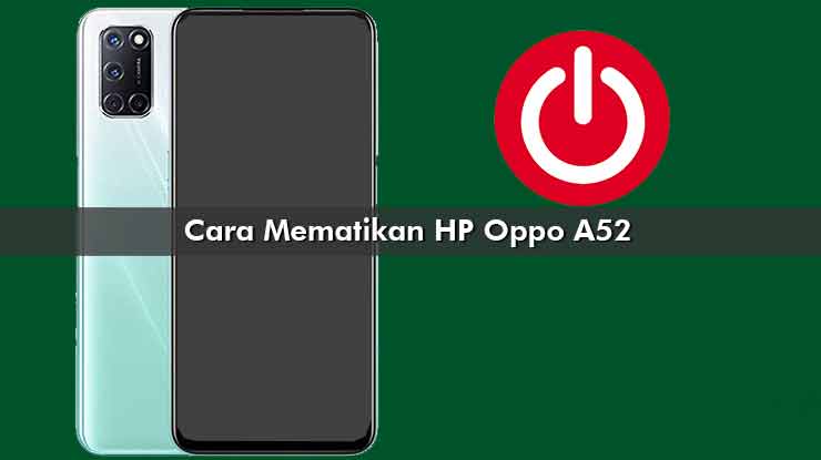 Cara Mematikan HP Oppo A52