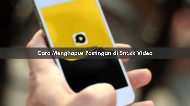 Cara menghapus postingan dari video snack