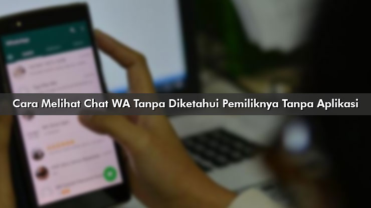Cara melihat chat WA tanpa sepengetahuan pemilik tanpa aplikasi