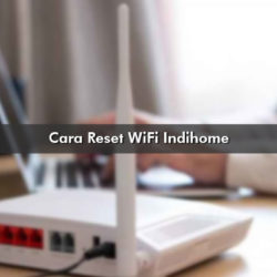 Cara Reset Router WiFi Indihome