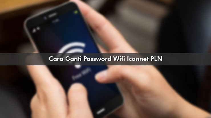 Cara Ganti Password Wifi Iconnet PLN