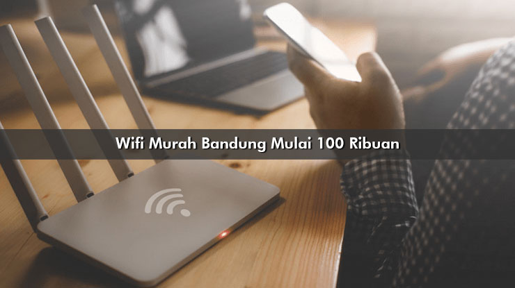 Wifi Murah Bandung Mulai 100 Ribuan